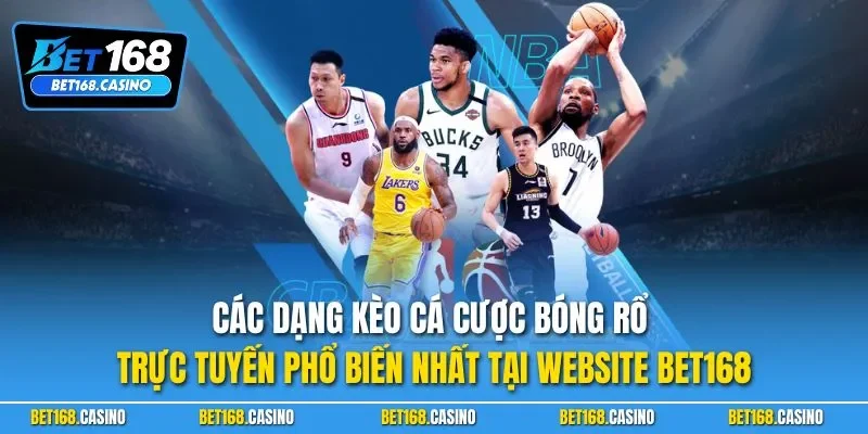 Các dạng kèo cá cược bóng rổ trực tuyến phổ biến nhất tại website BET168