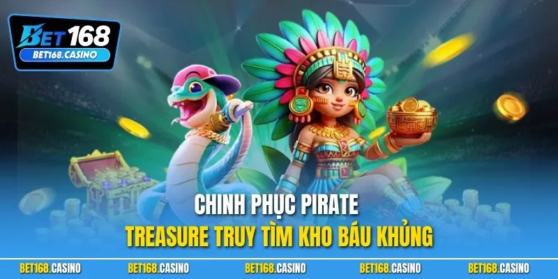 Chinh phục Pirate Treasure truy tìm kho báu khủng