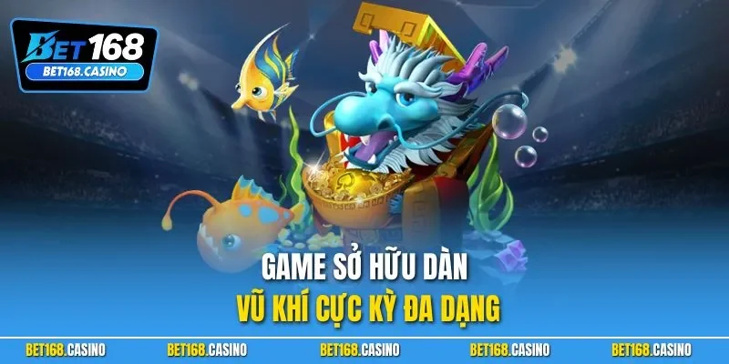 Game sở hữu dàn vũ khí cực kỳ đa dạng