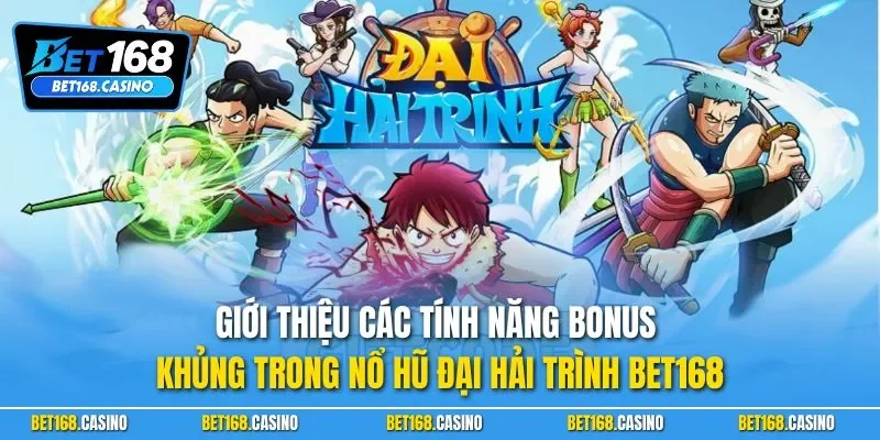 Giới thiệu các tính năng bonus khủng trong nổ hũ đại hải trình BET168