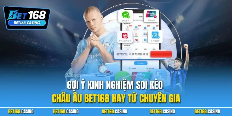 Gợi ý kinh nghiệm soi kèo châu Âu BET168 hay từ chuyên gia