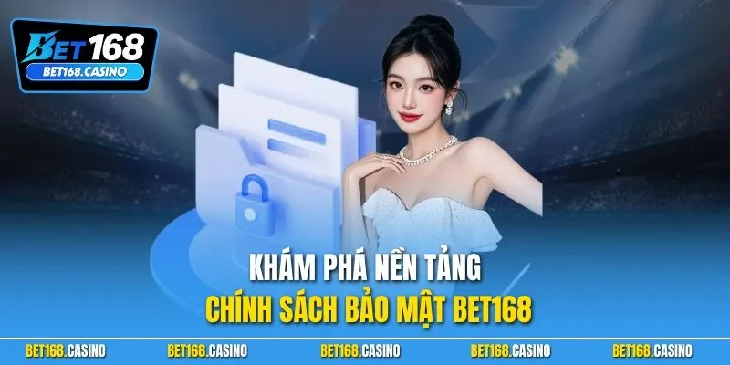 Khám phá nền tảng chính sách bảo mật BET168