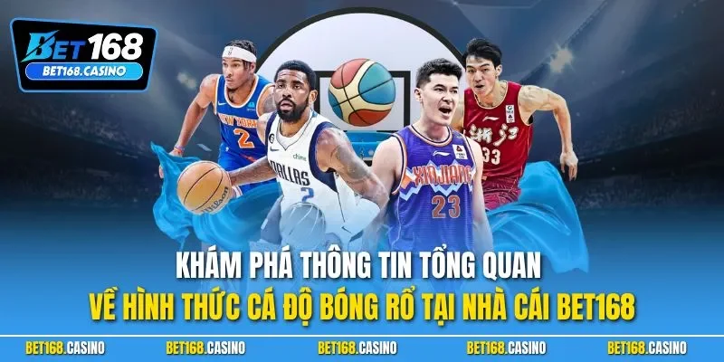 Khám phá thông tin tổng quan về hình thức cá độ bóng rổ tại nhà cái BET168